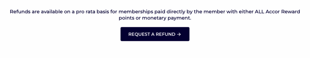 The image contains text stating that refunds are available on a pro rata basis for memberships paid directly by the member with either ALL Accor Reward points or monetary payment. Below the text, there is a dark blue button with the label "REQUEST A REFUND" and an arrow pointing to the right.